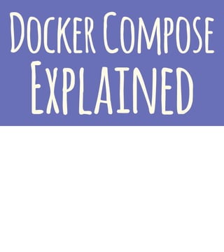 DockerCompose
Explained
 
