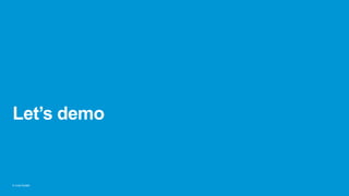 © Juraj Kojdjak
Let’s demo
 