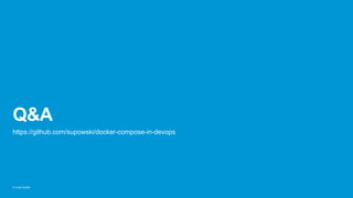 © Juraj Kojdjak
Q&A
https://github.com/supowski/docker-compose-in-devops
 