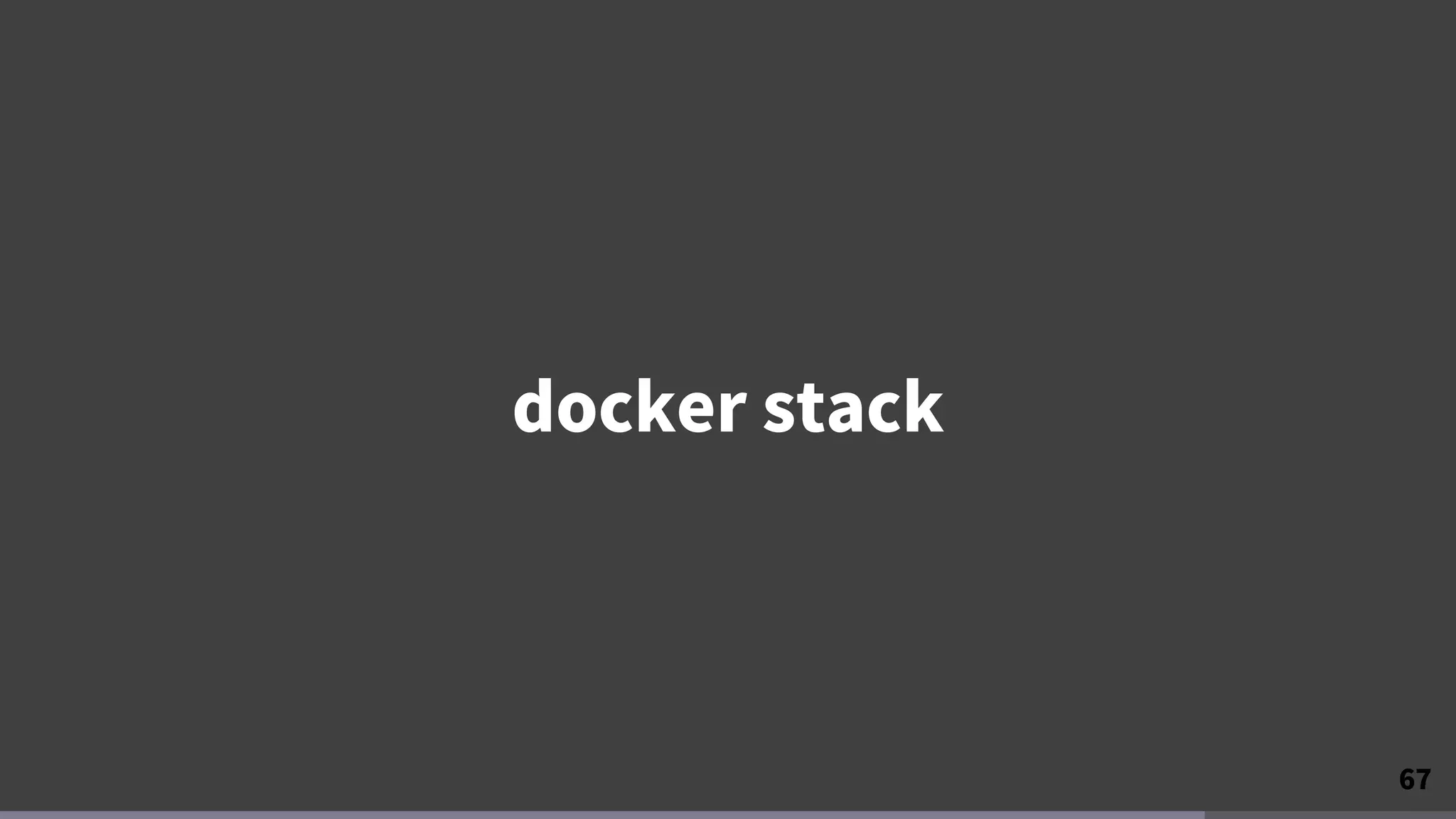 67
docker stack
 