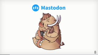 8
Mastodon
 