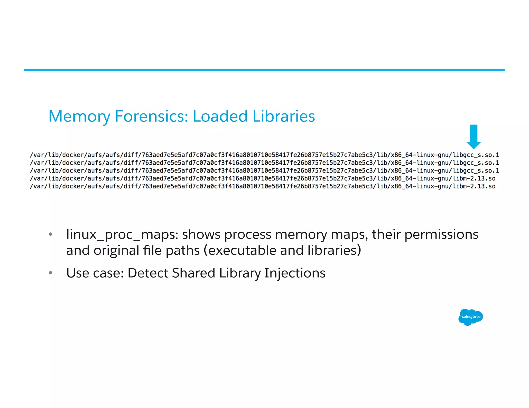 Memory Forensics: Loaded Libraries
•  linux_proc_maps: shows process memory maps, their permissions
and original ﬁle paths (executable and libraries)
•  Use case: Detect Shared Library Injections
 
