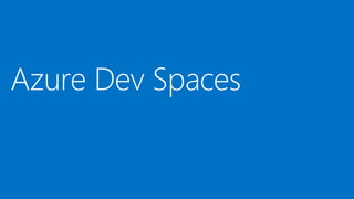 Azure Dev Spaces
 