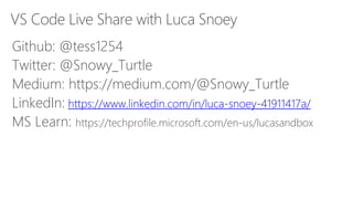 VS Code Live Share with Luca Snoey
Github: @tess1254
Twitter: @Snowy_Turtle
Medium: https://medium.com/@Snowy_Turtle
LinkedIn: https://www.linkedin.com/in/luca-snoey-41911417a/
MS Learn: https://techprofile.microsoft.com/en-us/lucasandbox
 