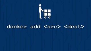 docker add <src> <dest>
 