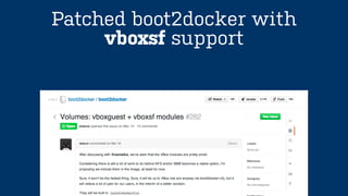 Patched boot2docker with
vboxsf support
 