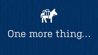 One more thing…
 