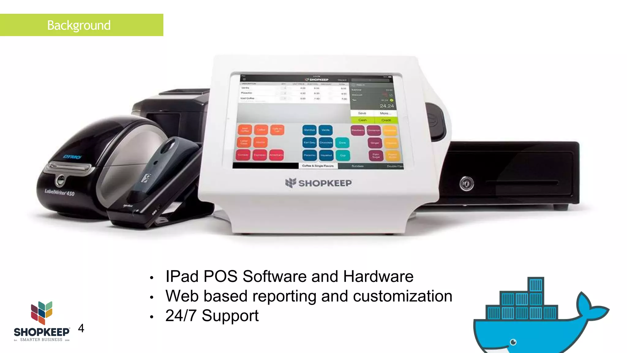 4 
• IPad POS Software and Hardware 
• Web based reporting and customization 
• 24/7 Support 
Background 
 