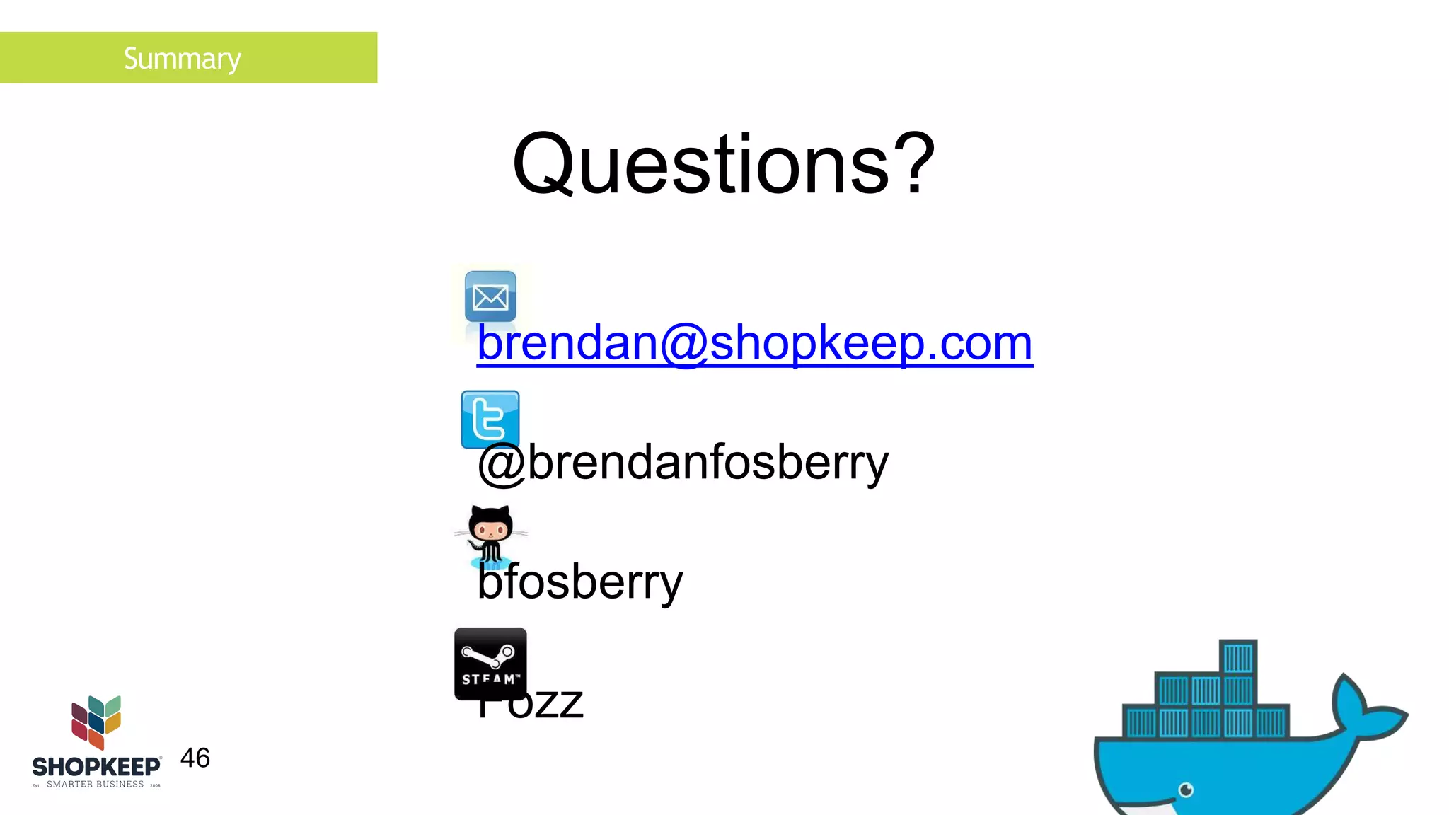Summary 
46 
Questions? 
brendan@shopkeep.com 
@brendanfosberry 
bfosberry 
Fozz 
 