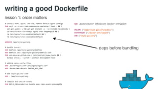 writing a good Dockerfile 
lesson 1: order matters 
deps before bundling 
 
