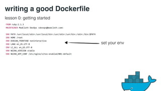 writing a good Dockerfile 
lesson 0: getting started 
set your env 
 