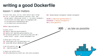 writing a good Dockerfile 
lesson 1: order matters 
`ADD .` as late as possible 
 