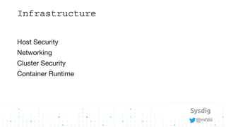 @mfdii
Infrastructure
Host Security
Networking
Cluster Security
Container Runtime
 
