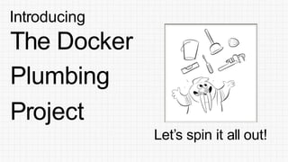 We need your help!
#dockerplumbing
 
