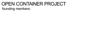 OPEN CONTAINER PROJECT
founding members:
 