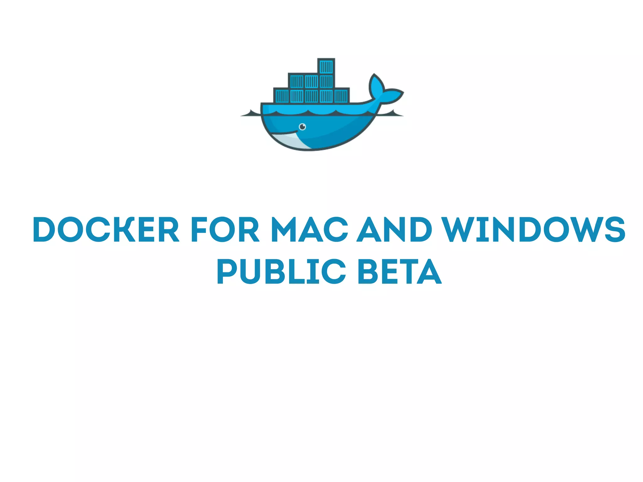 Docker for Mac and Windows
public beta
 