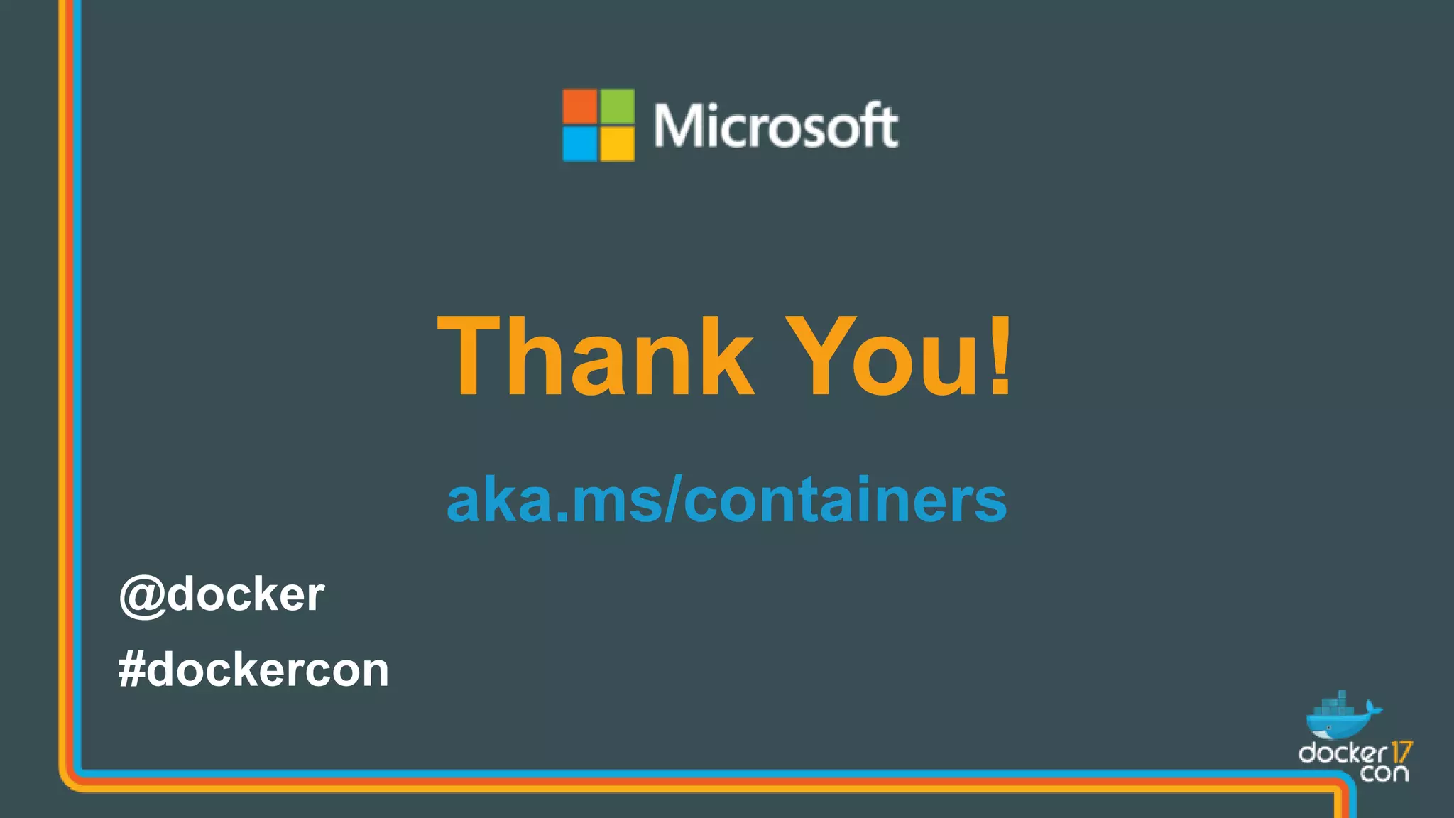 Thank You!
aka.ms/containers
@docker
#dockercon
 