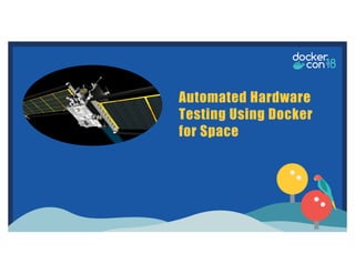 Automated Hardware
Testing Using Docker
for Space
 