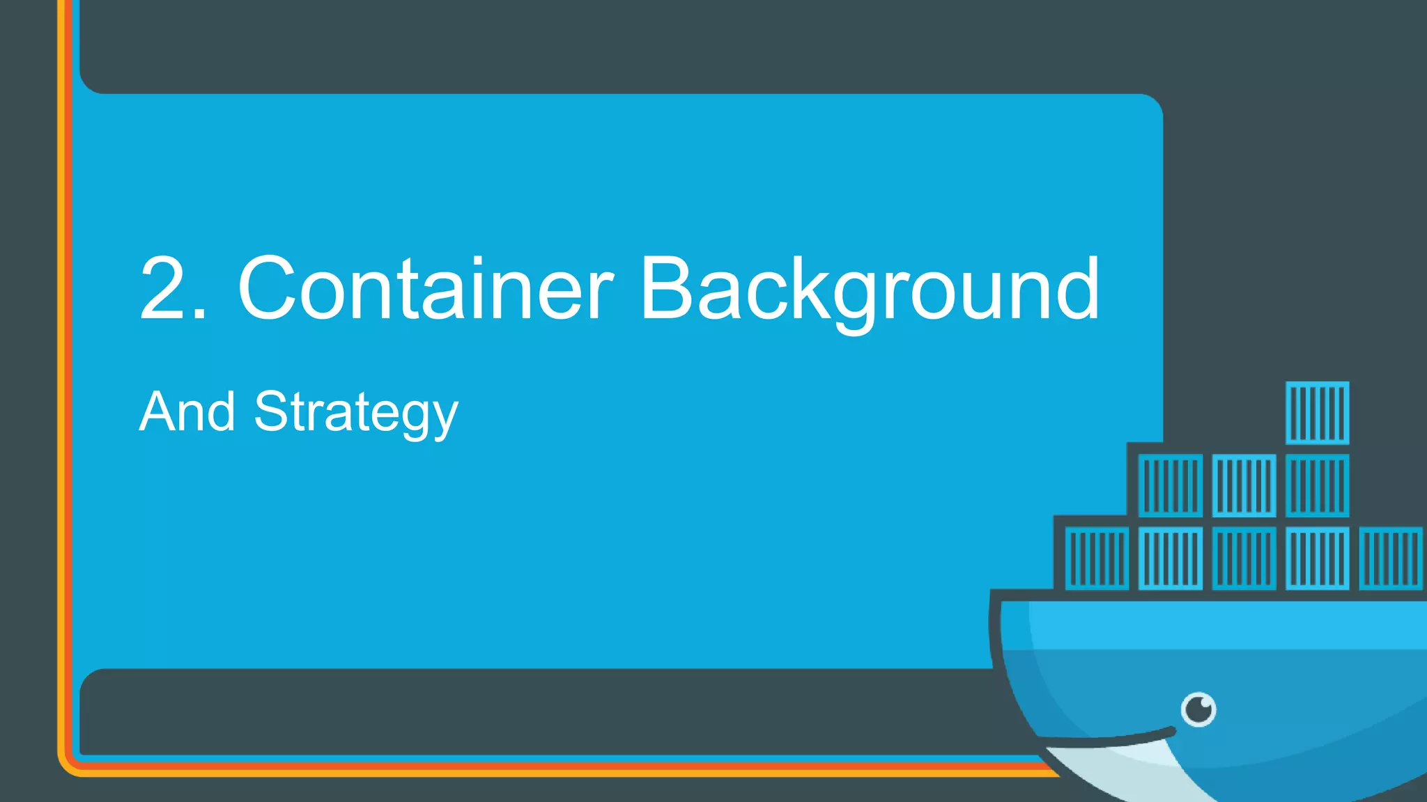And Strategy
2. Container Background
 