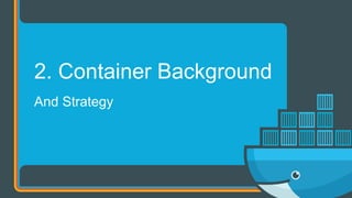 And Strategy
2. Container Background
 