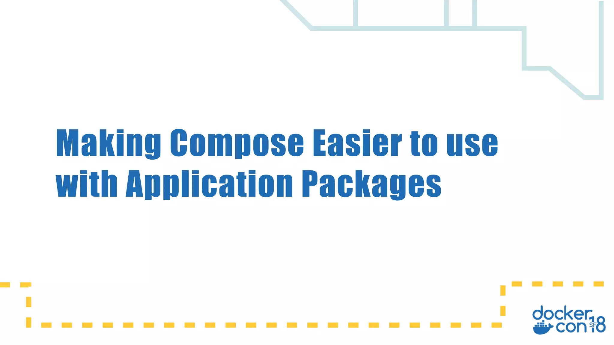 Making Compose Easier to use
with Application Packages
 