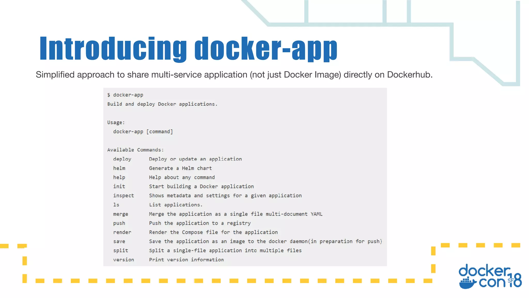 Introducing docker-app
Simplified approach to share multi-service application (not just Docker Image) directly on Dockerhub.
 