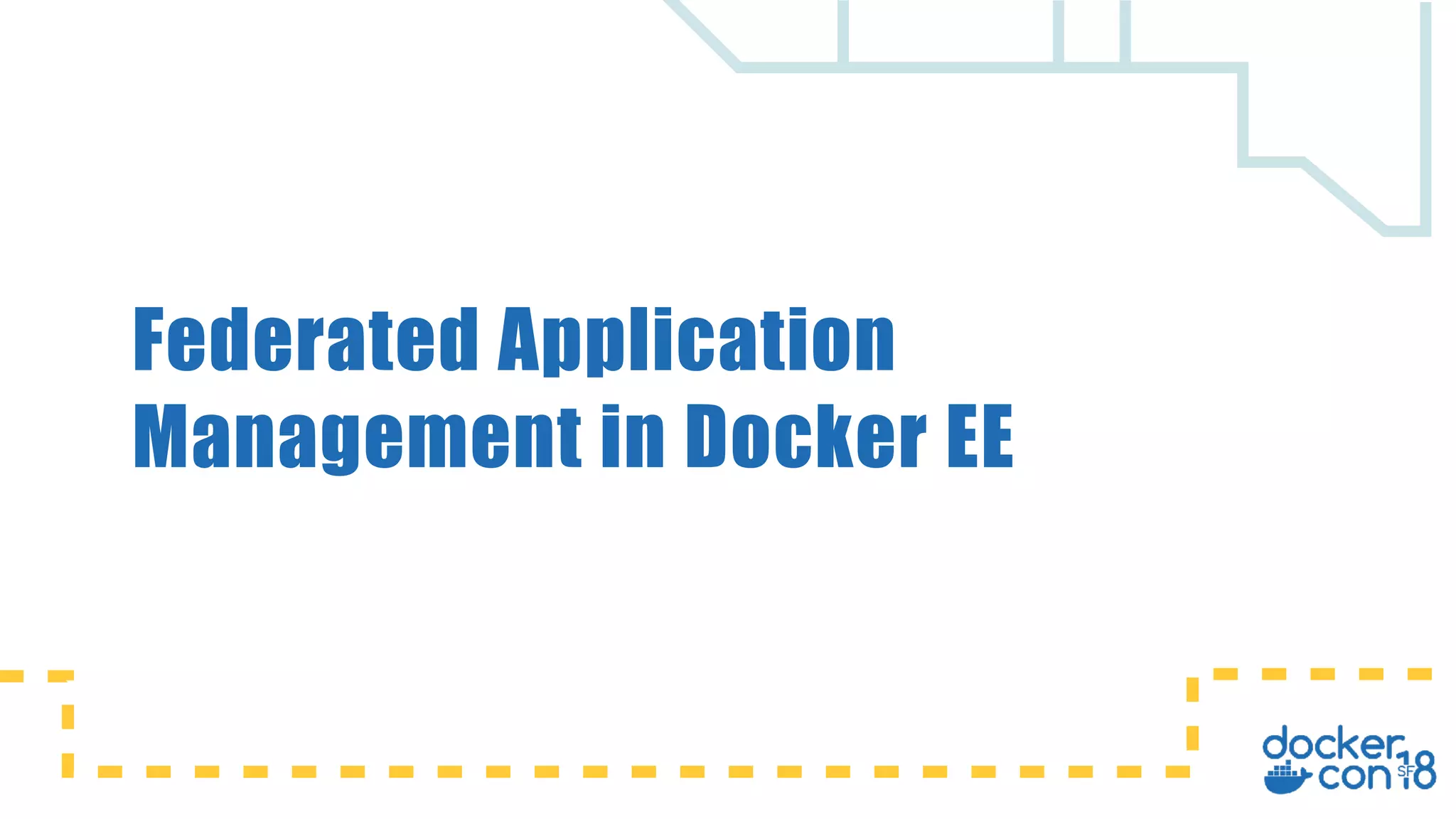 Federated Application
Management in Docker EE
 
