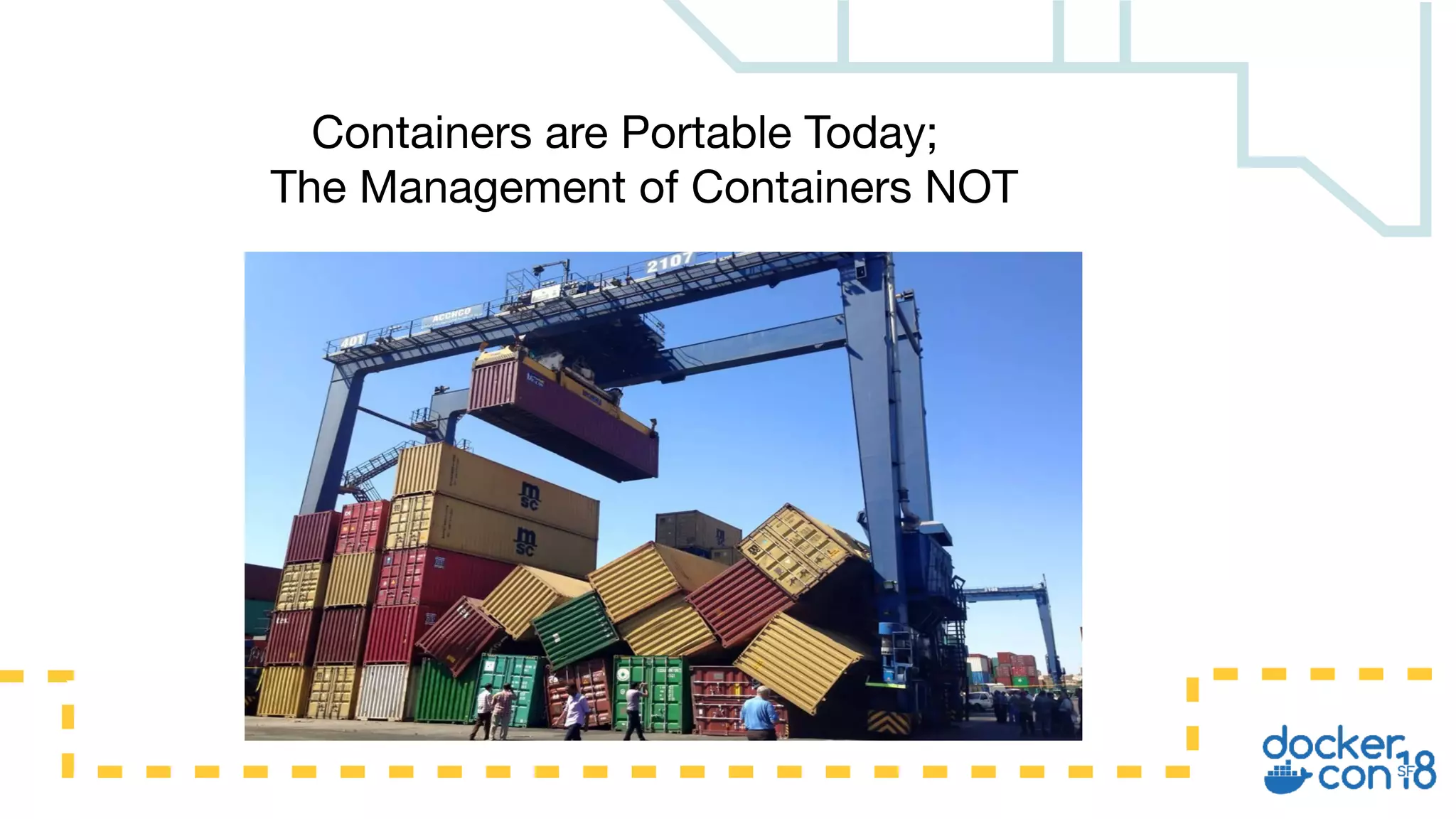 Containers are Portable Today;
The Management of Containers NOT
 