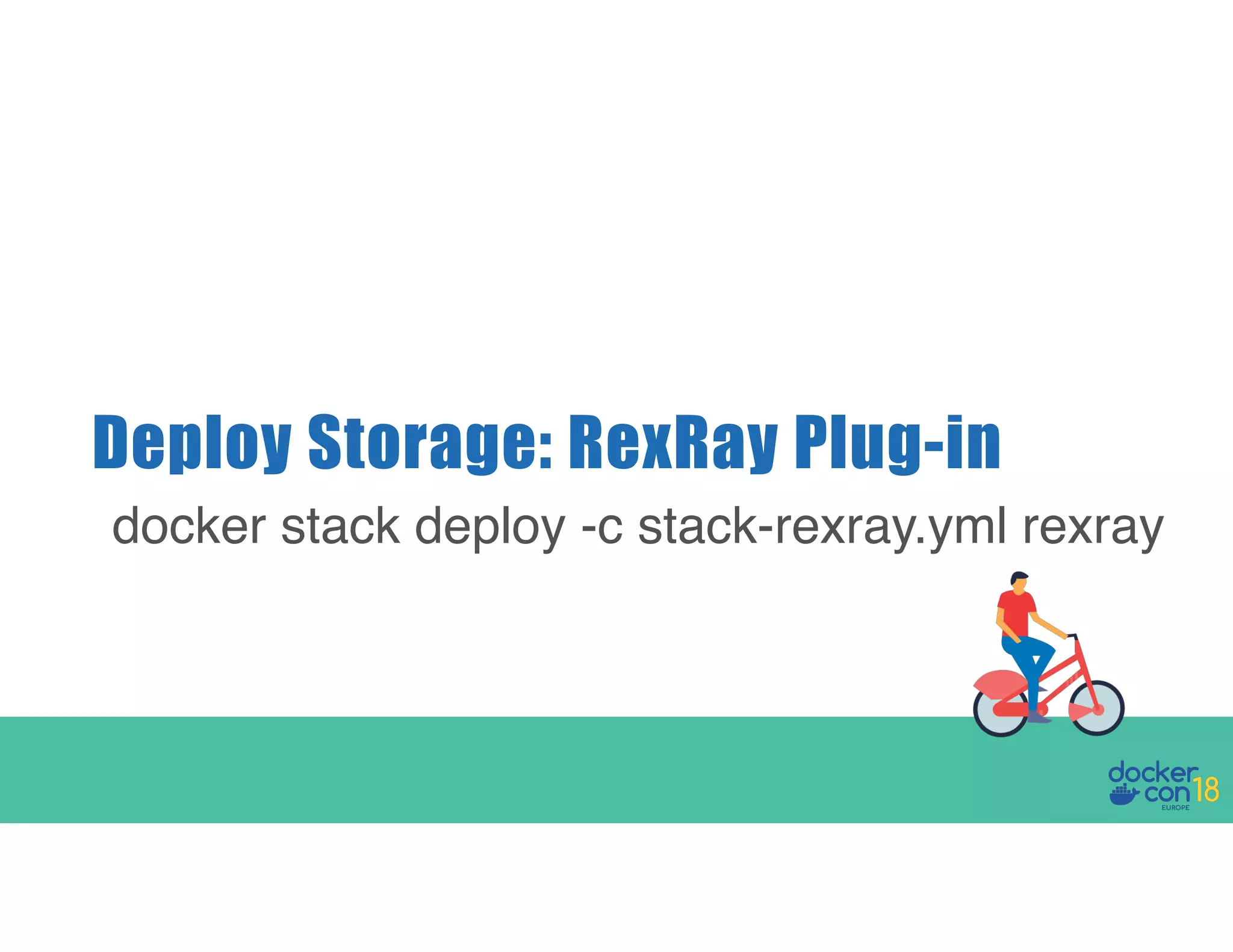 Deploy Storage: RexRay Plug-in docker stack deploy -c stack-rexray.yml rexray 