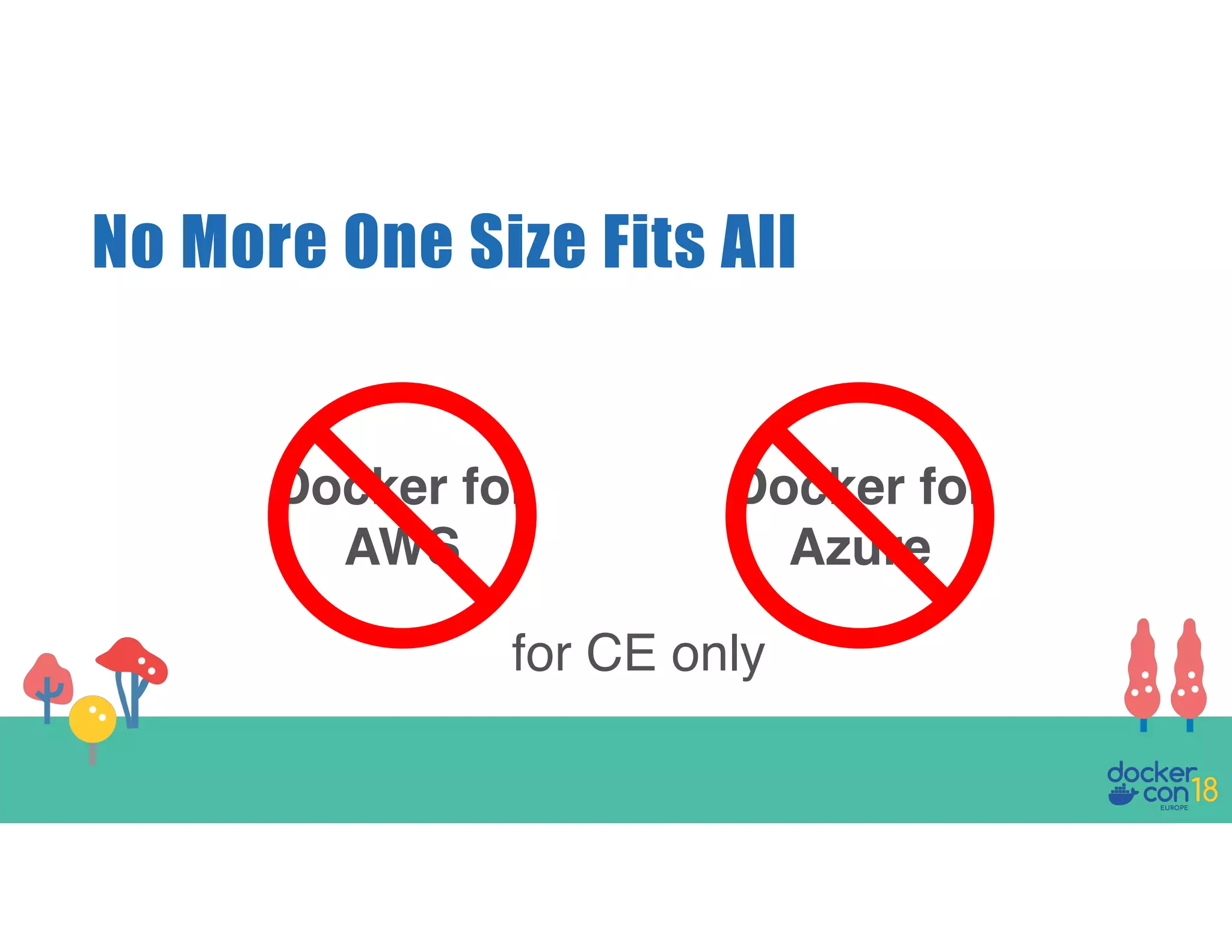 No More One Size Fits All Docker for AWS Docker for Azure for CE only 