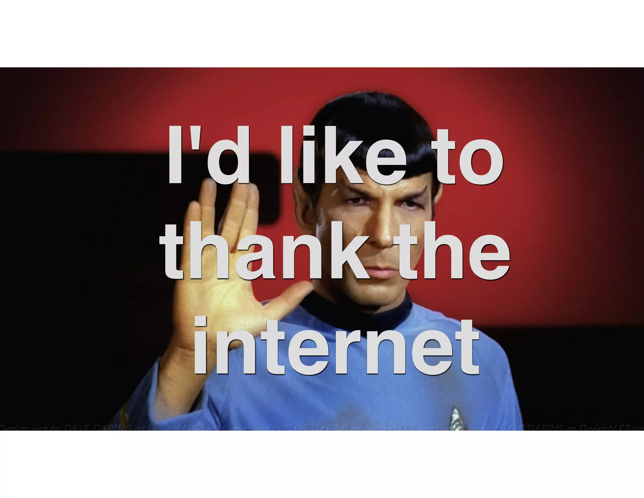 I'd like to thank the internet 