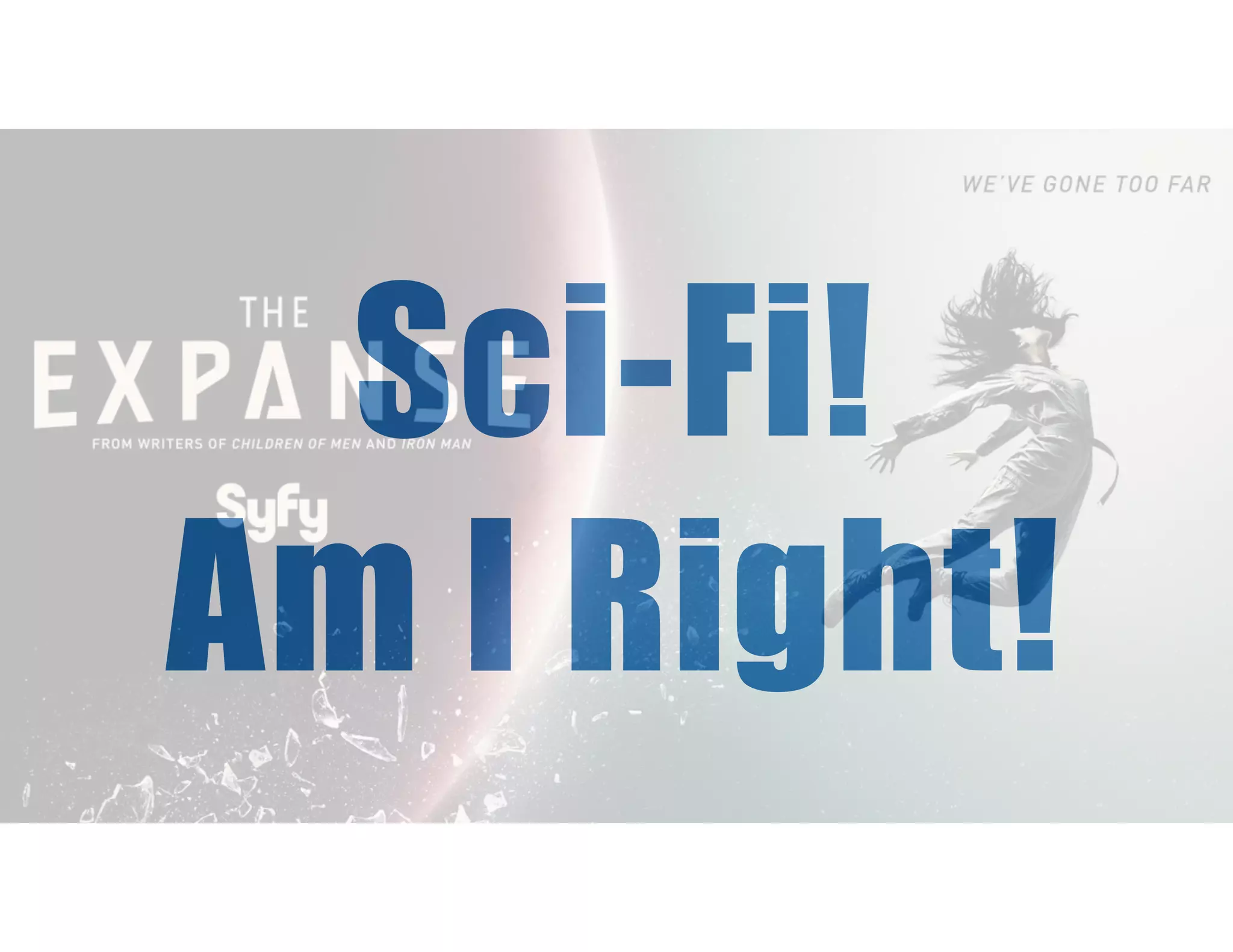 Sci-Fi! Am I Right! 