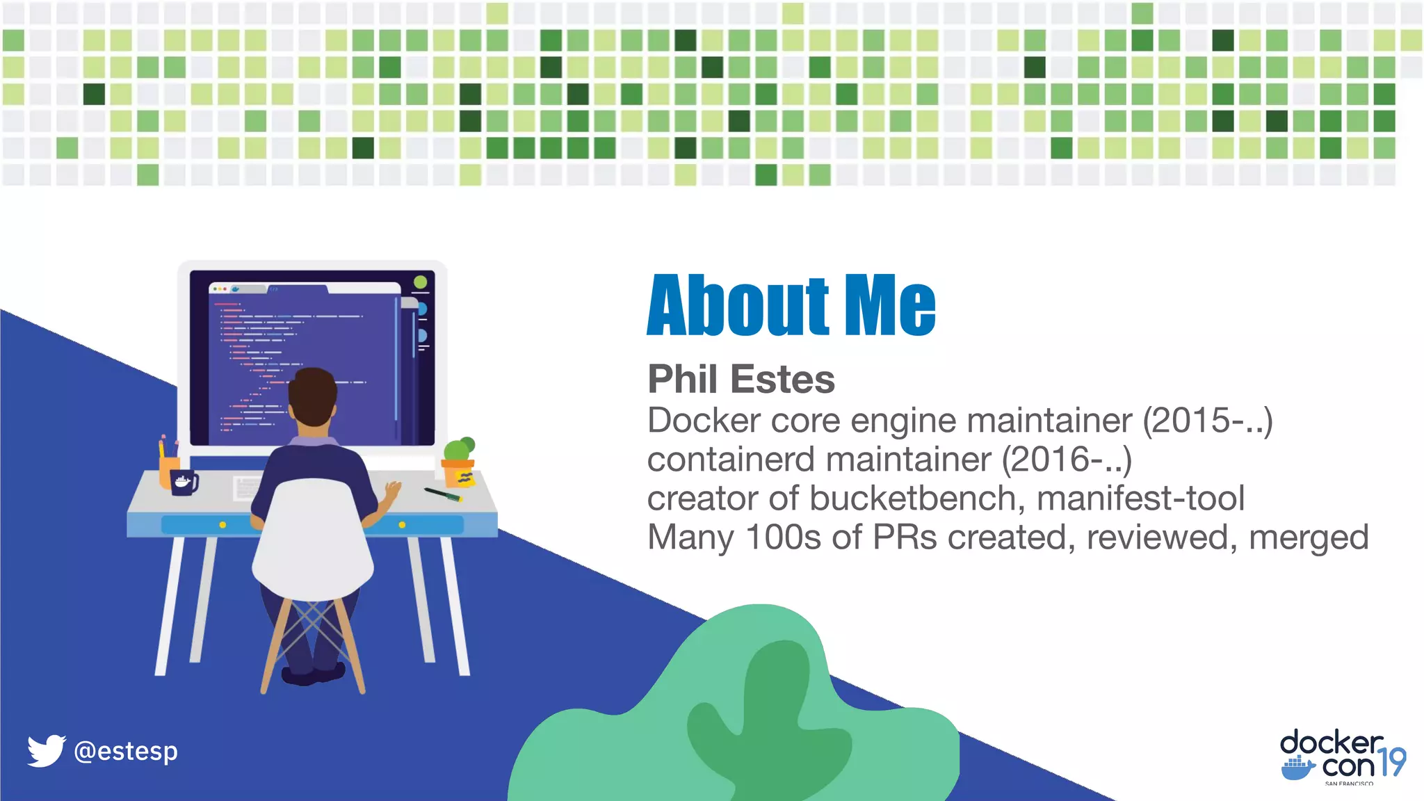 Phil Estes
Docker core engine maintainer (2015-..)
containerd maintainer (2016-..)
creator of bucketbench, manifest-tool
Many 100s of PRs created, reviewed, merged
About Me
@estesp
 