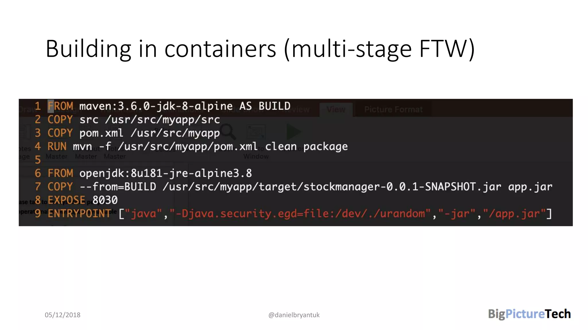 Building in containers (multi-stage FTW)
05/12/2018 @danielbryantuk
 