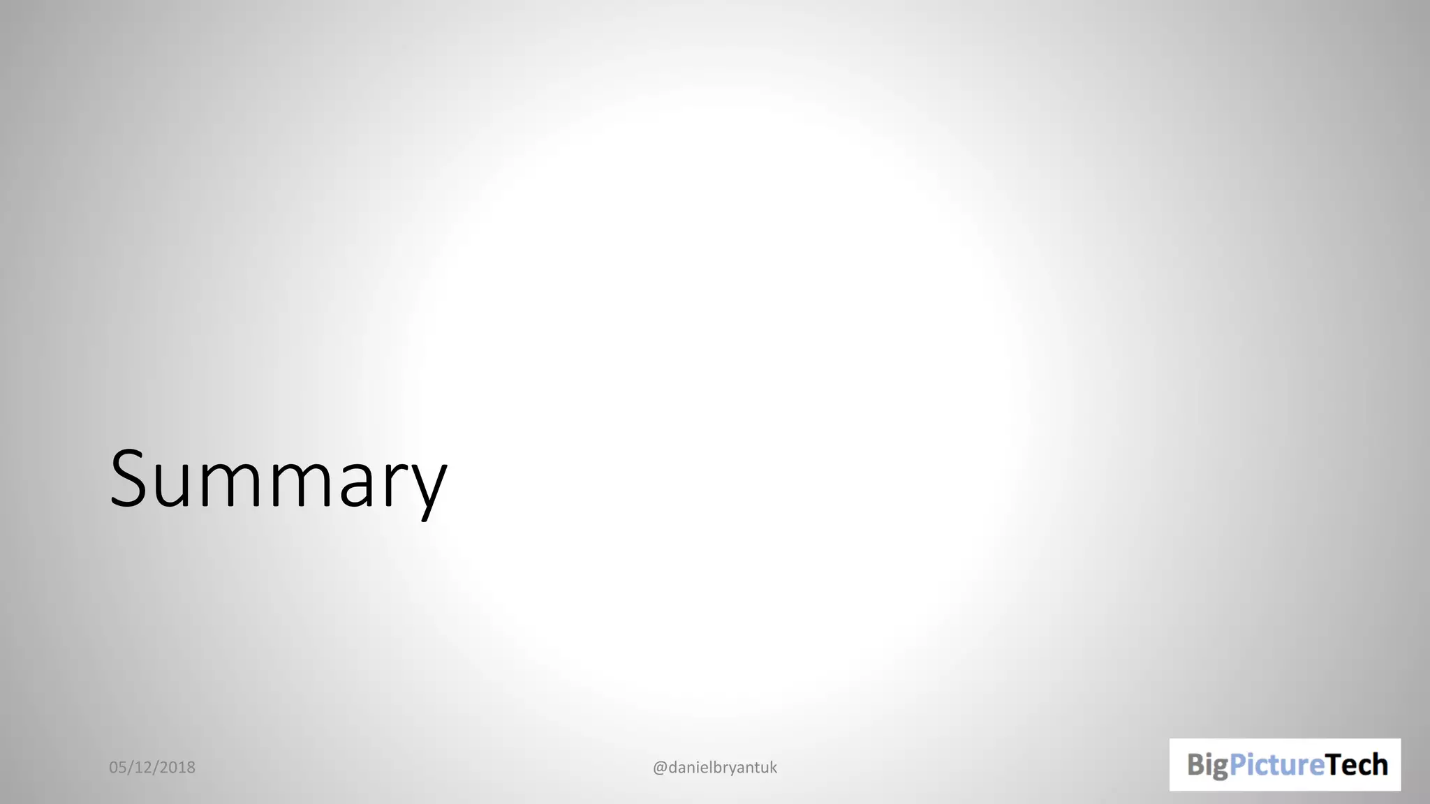 Summary
05/12/2018 @danielbryantuk
 