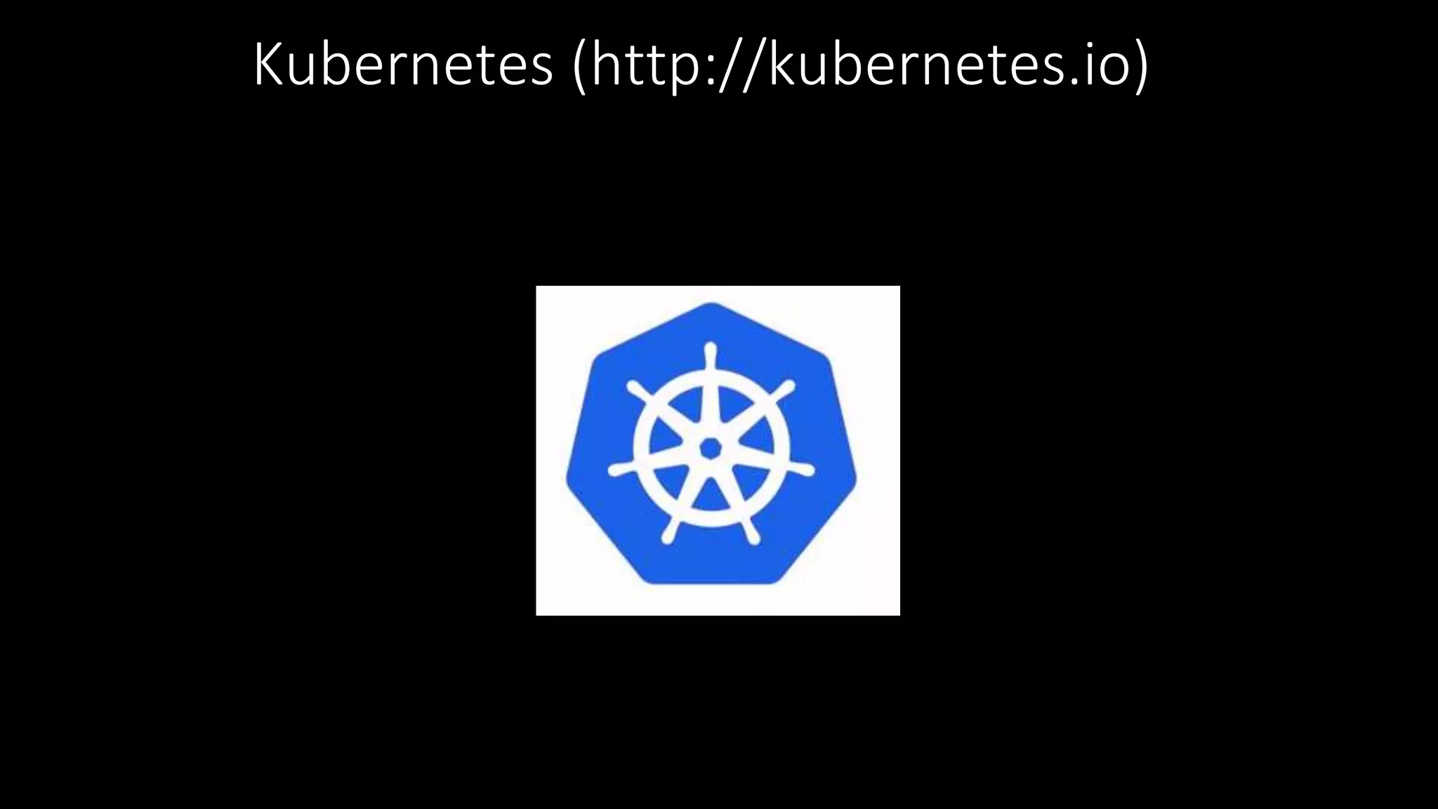 Kubernetes (http://kubernetes.io)
 