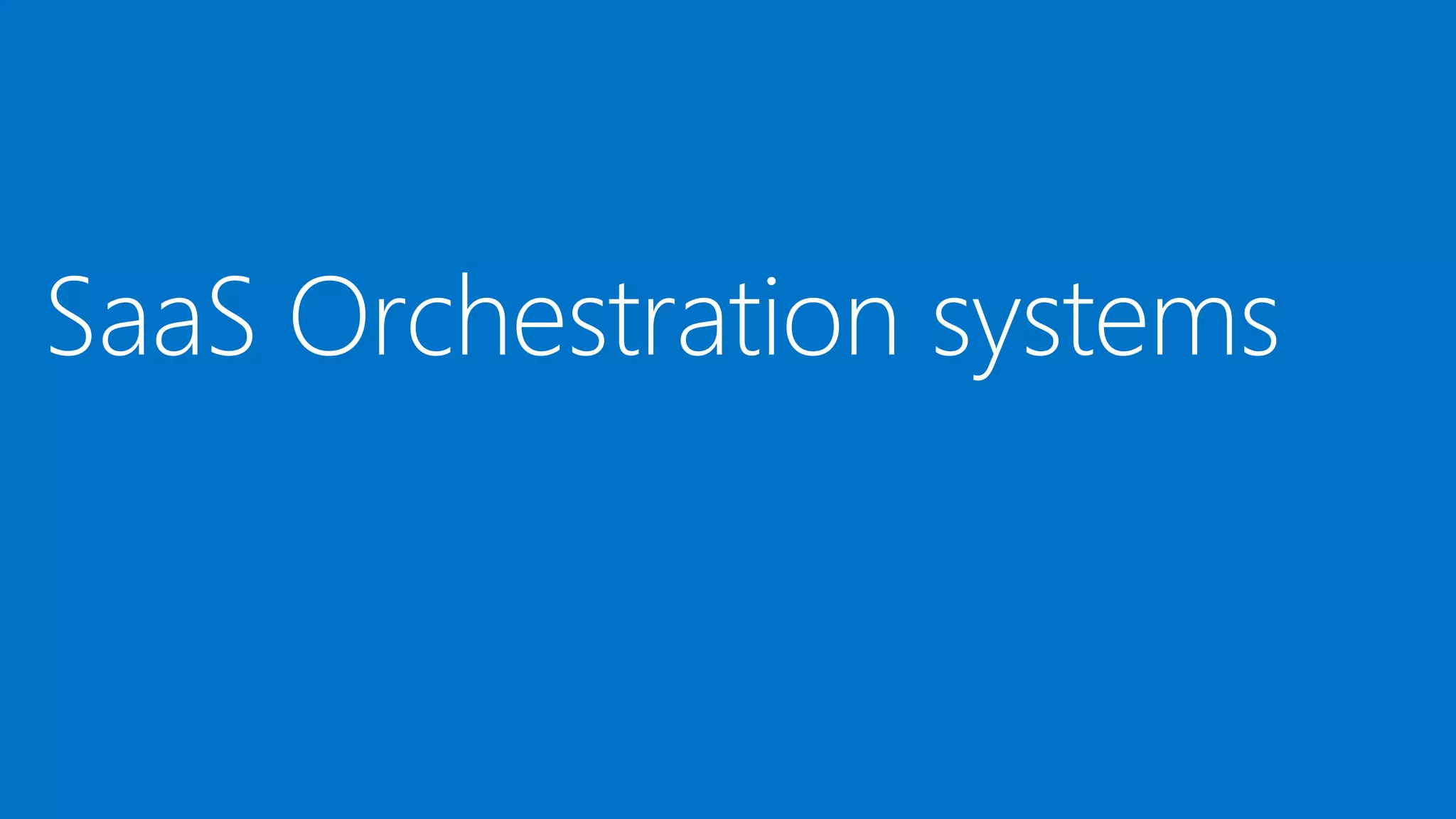 SaaS Orchestration systems
 