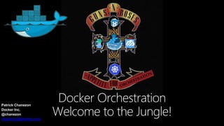 Patrick Chanezon
Docker Inc.
@chanezon
chanezon@docker.com
Docker Orchestration
Welcome to the Jungle!
 