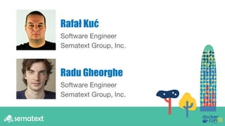 Software Engineer
Sematext Group, Inc.
Rafał Kuć
Radu Gheorghe
Software Engineer
Sematext Group, Inc.
 