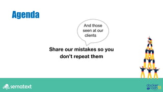 Agenda
Share our mistakes so you
don’t repeat them
And those
seen at our
clients
 