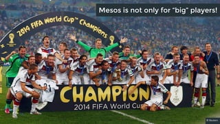 Mesos is not only for “big” players! 
© Reuters 
 