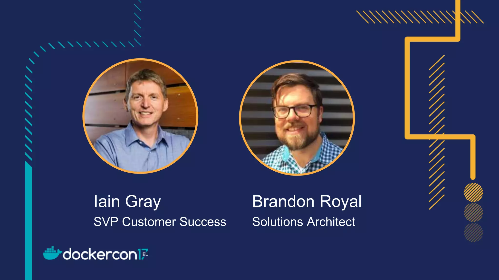 Iain Gray
SVP Customer Success
Brandon Royal
Solutions Architect
 