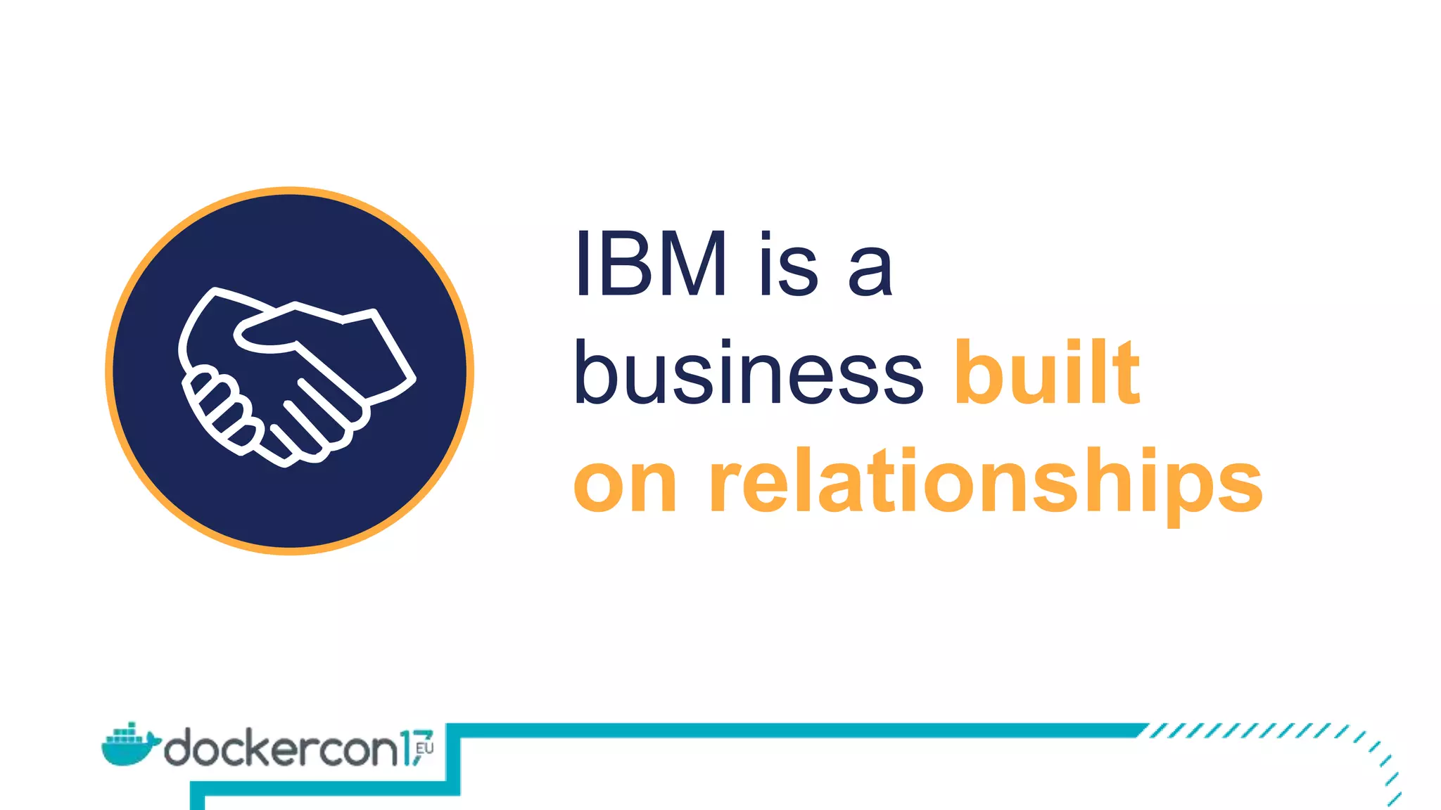IBM is a
business built
on relationships
 