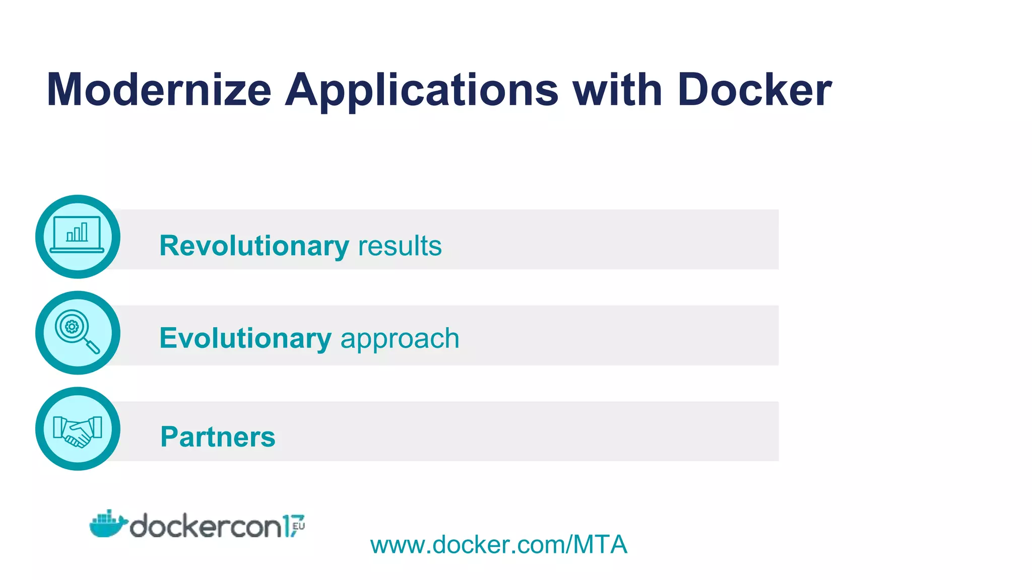 Modernize Applications with Docker
Revolutionary results
Evolutionary approach
Partners
www.docker.com/MTA
 