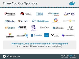 Thank You Our Sponsors
Without you, this conference wouldn’t have happened
(or… we would have served ramen and pizza)
 
