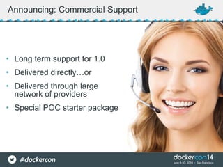• Long term support for 1.0
• Delivered directly…or
• Delivered through large
network of providers
• Special POC starter package
Announcing: Commercial Support
 