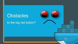 to the big red button?
Obstacles
 