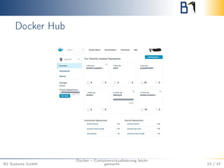 Docker Hub
B1 Systems GmbH
Docker – Containervirtualisierung leicht
gemacht 23 / 47
 