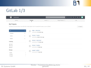 GitLab 1/3
B1 Systems GmbH
Docker – Containervirtualisierung leicht
gemacht 36 / 47
 