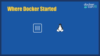 Where Docker Started
 